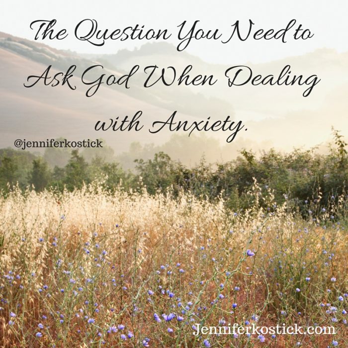The Question You Need to Ask God When Dealing with Anxiety