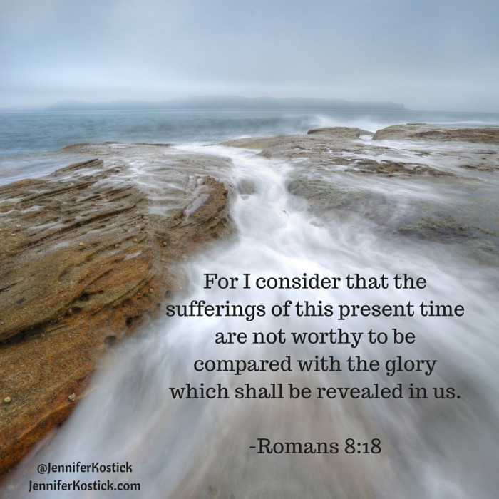 For I consider that the sufferings of this present time are not worthy to be compared with the glory which shall be revealed in us.-Romans 8_18(1)